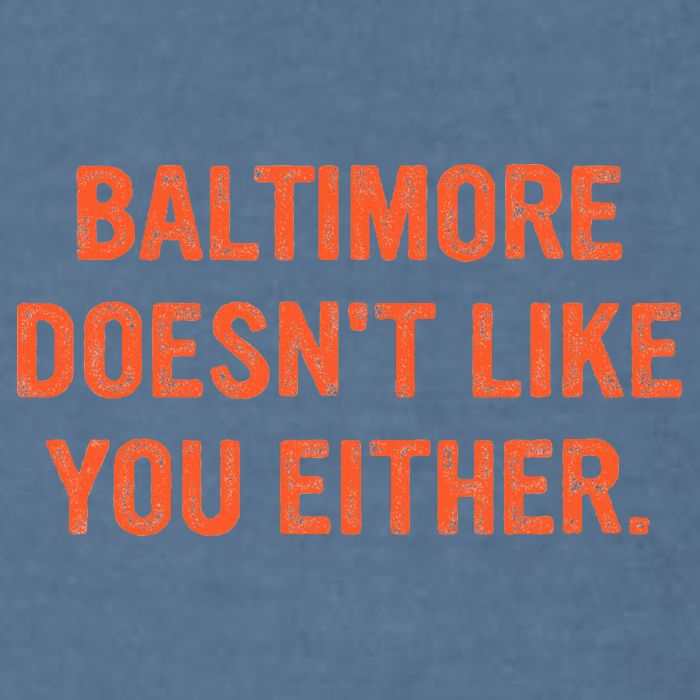 Baltimore DoesnT Like You Either Apparel Garment-Dyed Sweatshirt