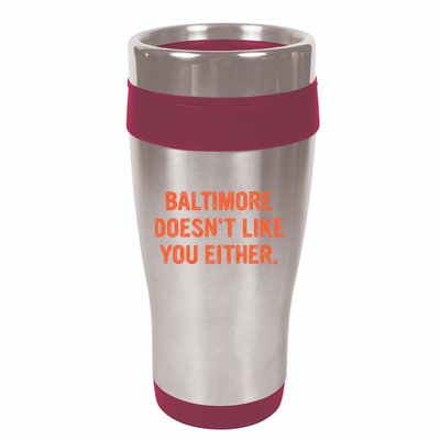 Baltimore DoesnT Like You Either Apparel 16oz Travel Tumbler