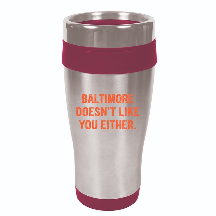 Baltimore DoesnT Like You Either Apparel 16oz Travel Tumbler