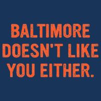 Baltimore DoesnT Like You Either Apparel Infant Baby Jersey Bodysuit