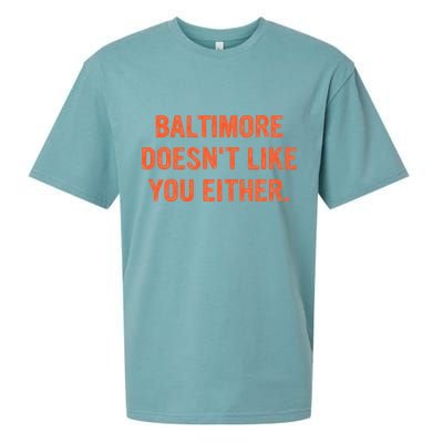 Baltimore DoesnT Like You Either Apparel Sueded Cloud Jersey T-Shirt