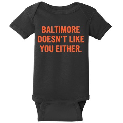 Baltimore Doesnt Like You Either Apparel Baby Bodysuit