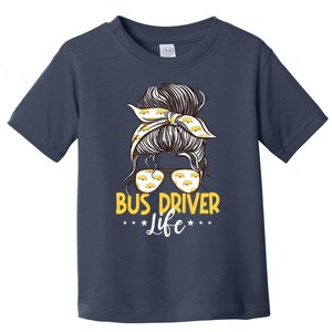 Bus Driver Life Messy Bun Bus School Bus Driver Toddler T-Shirt