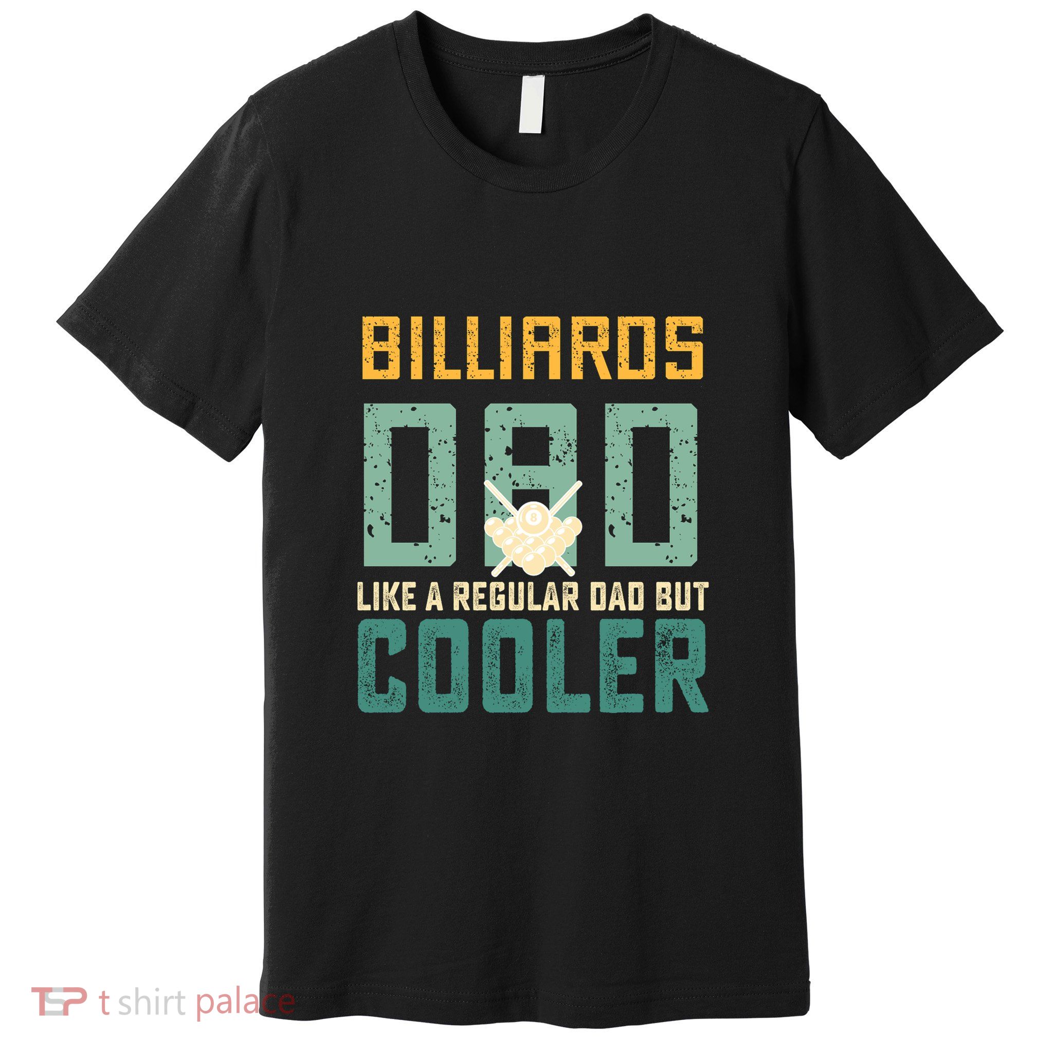 Billiards Dad Like A Regular Dad But Cooler Birthday Gift For Father’s Day Premium T-Shirt