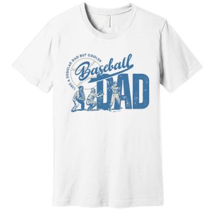 Baseball Dad Like A Regular Dad But Cooler Premium T-Shirt