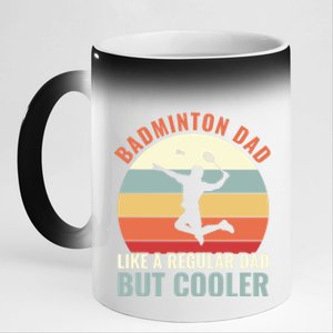 Badminton Dad Like A Regular Dad But Cooler Badminton Father Funny Gift 11oz Black Color Changing Mug