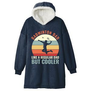 Badminton Dad Like A Regular Dad But Cooler Badminton Father Funny Gift Hooded Wearable Blanket