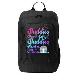 Buddies Dont Let Buddies Cruise Alone Friends Cruising Ship Cute Gift City Backpack