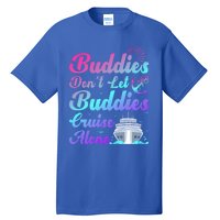 Buddies Dont Let Buddies Cruise Alone Friends Cruising Ship Cute Gift Tall T-Shirt