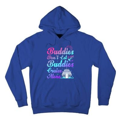 Buddies Dont Let Buddies Cruise Alone Friends Cruising Ship Cute Gift Tall Hoodie