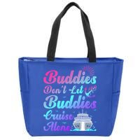 Buddies Dont Let Buddies Cruise Alone Friends Cruising Ship Cute Gift Zip Tote Bag