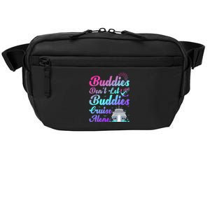 Buddies Dont Let Buddies Cruise Alone Friends Cruising Ship Cute Gift Crossbody Pack