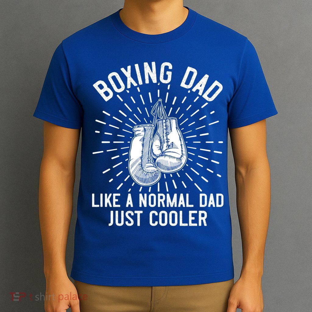 Boxing Dad Like A Normal Dad Funny Boxing Gift Fathers Day Gift T-Shirt