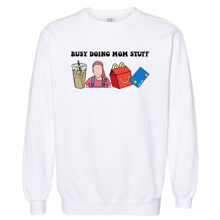 Busy Doing Mom Stuff Busy Mom Mothers Day Mom Stuff Garment-Dyed Sweatshirt