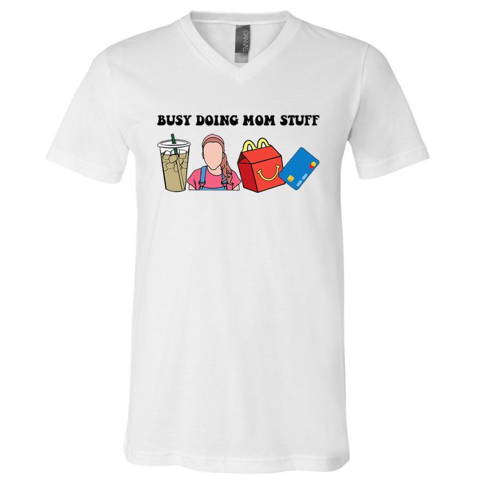 Busy Doing Mom Stuff Busy Mom Mothers Day Mom Stuff V-Neck T-Shirt