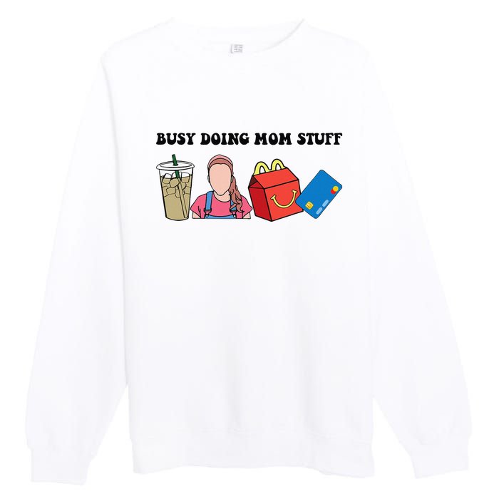 Busy Doing Mom Stuff Busy Mom Mothers Day Mom Stuff Premium Crewneck Sweatshirt