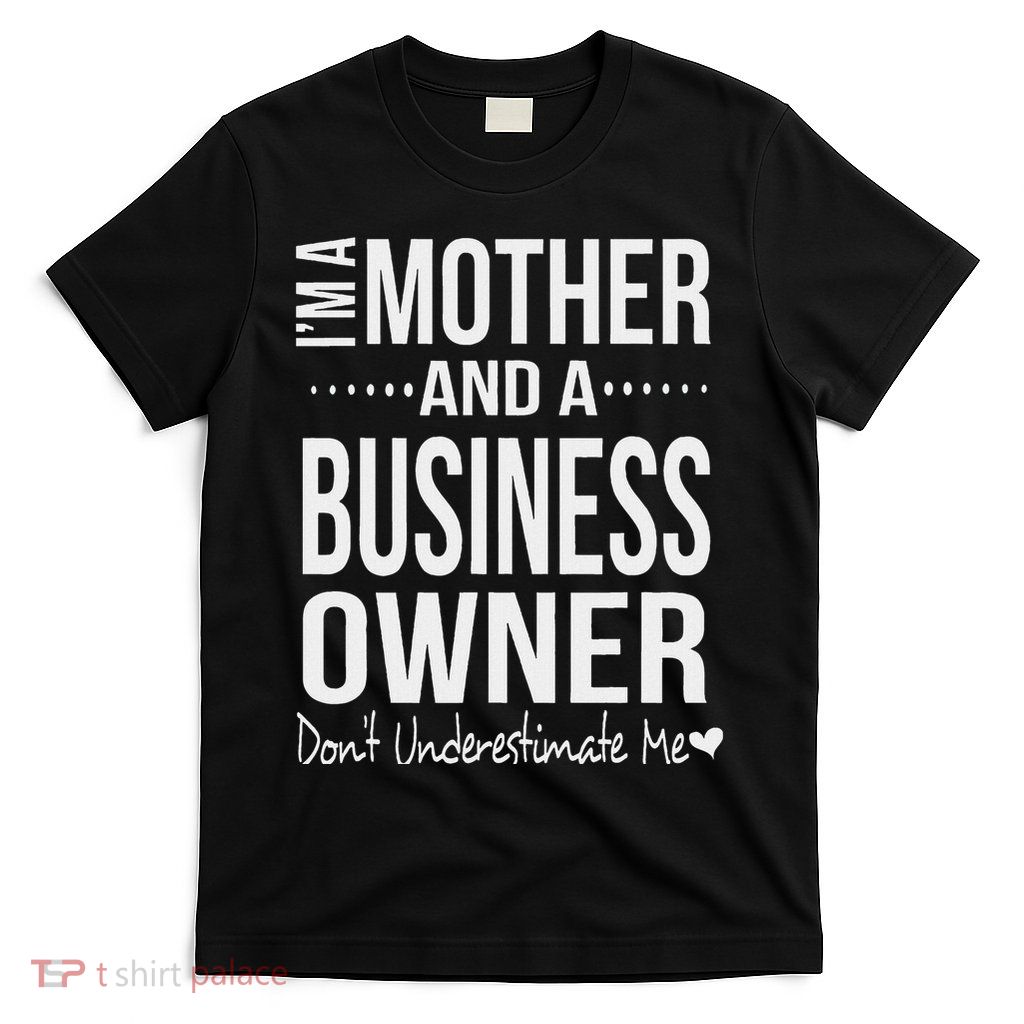 Bosses Day Mom Small Business Owner Entrepreneur Women Owned T-Shirt