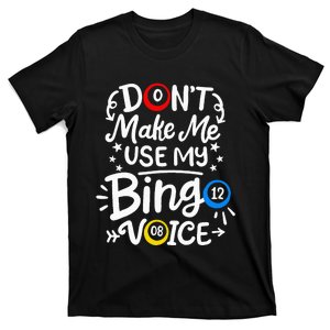 Bingo DonT Make Me Use My Bingo Voice T-Shirt