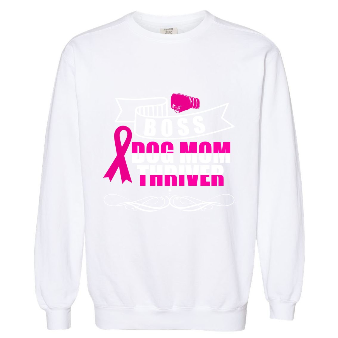 Boss Dog Mom Thriver Cancer Awareness Gift Garment-Dyed Sweatshirt