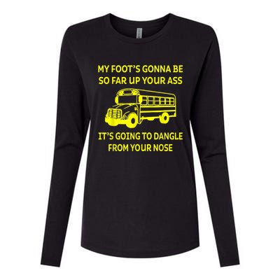 Bus Driver My Foot's Gonna Be So Far Up Your Ass It's Going To Dangle From Your Womens Cotton Relaxed Long Sleeve T-Shirt