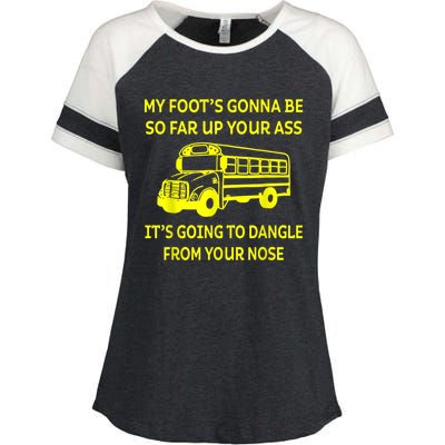 Bus Driver My Foot's Gonna Be So Far Up Your Ass It's Going To Dangle From Your Enza Ladies Jersey Colorblock Tee