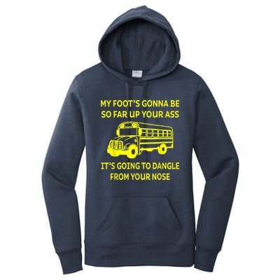 Bus Driver My Foot's Gonna Be So Far Up Your Ass It's Going To Dangle From Your Women's Pullover Hoodie