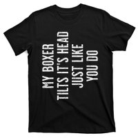 Boxer Dog My Boxer tilts it's head just like you T-Shirt