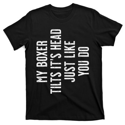 Boxer Dog My Boxer tilts it's head just like you T-Shirt