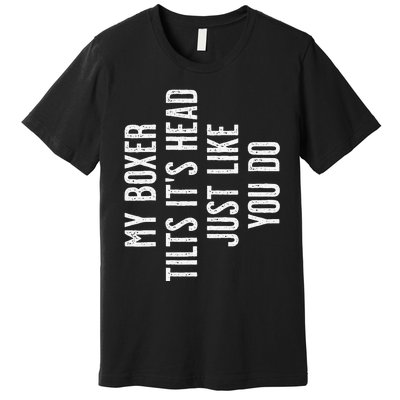 Boxer Dog My Boxer tilts it's head just like you Premium T-Shirt