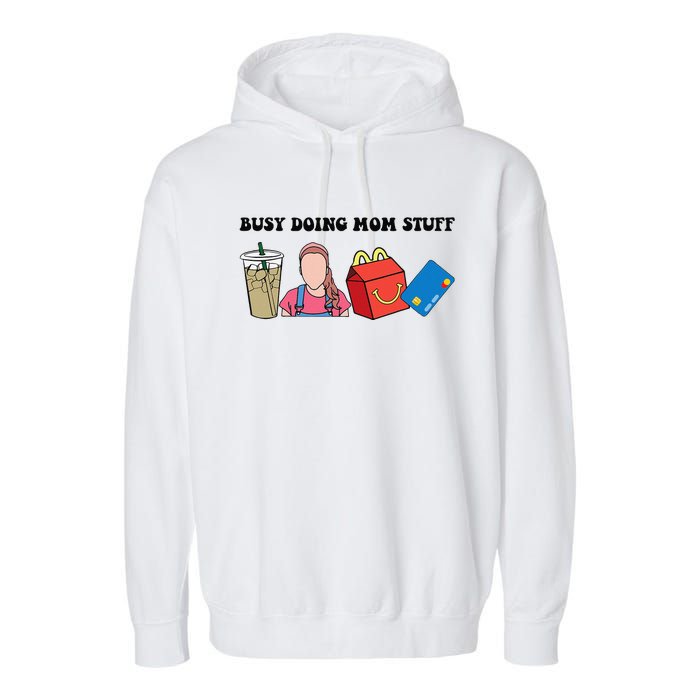 Busy Doing Mom Stuff Busy Mom Mothers Day Mom Stuff Garment-Dyed Fleece Hoodie