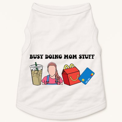 Busy Doing Mom Stuff Busy Mom Mothers Day Mom Stuff Doggie Tank