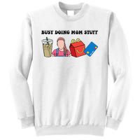 Busy Doing Mom Stuff Busy Mom Mothers Day Mom Stuff Sweatshirt