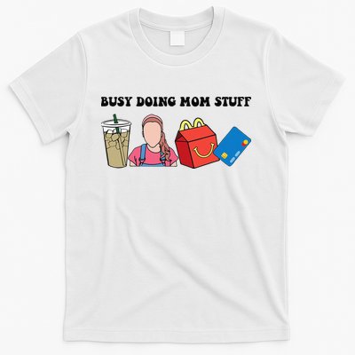Busy Doing Mom Stuff Busy Mom Mothers Day Mom Stuff T-Shirt
