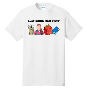 Busy Doing Mom Stuff Busy Mom Mothers Day Mom Stuff Tall T-Shirt