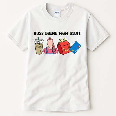 Busy Doing Mom Stuff Busy Mom Mothers Day Mom Stuff Tall T-Shirt