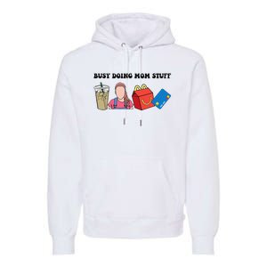 Busy Doing Mom Stuff Busy Mom Mothers Day Mom Stuff Premium Hoodie