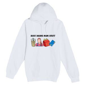 Busy Doing Mom Stuff Busy Mom Mothers Day Mom Stuff Premium Pullover Hoodie