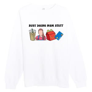 Busy Doing Mom Stuff Busy Mom Mothers Day Mom Stuff Premium Crewneck Sweatshirt