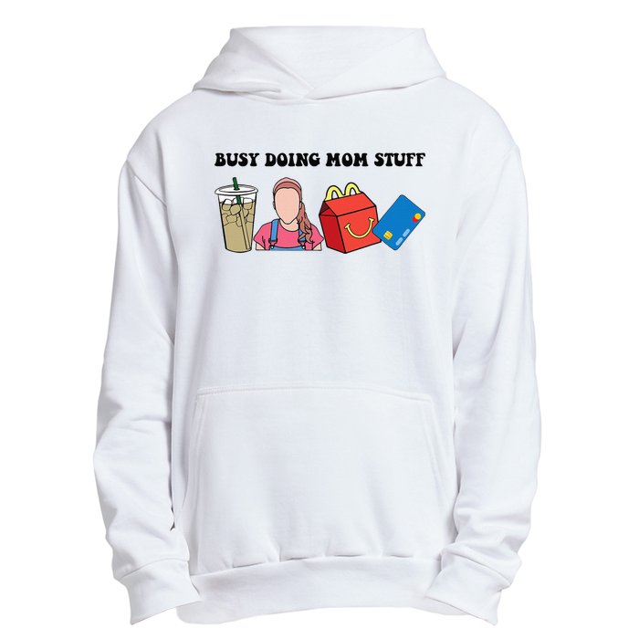 Busy Doing Mom Stuff Busy Mom Mothers Day Mom Stuff Urban Pullover Hoodie