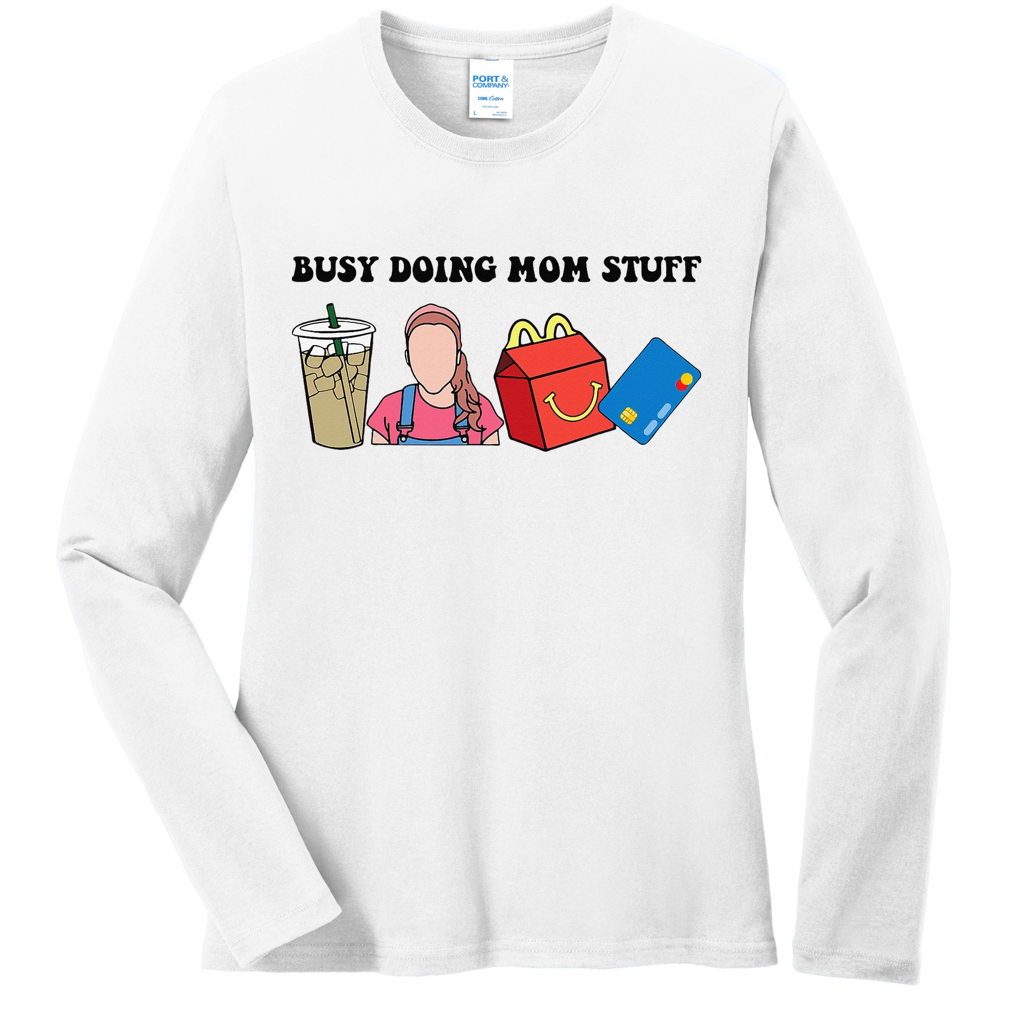Busy Doing Mom Stuff Busy Mom Mothers Day Mom Stuff Ladies Long Sleeve Shirt
