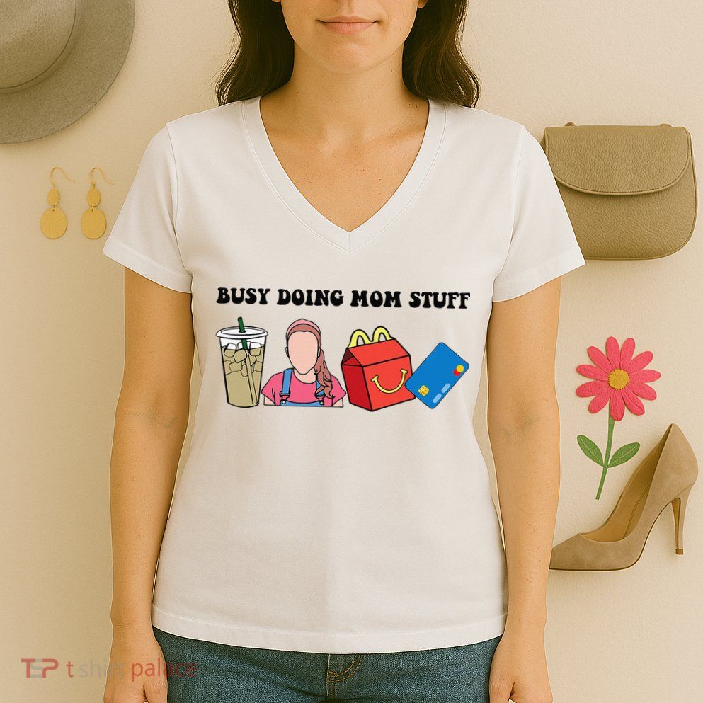 Busy Doing Mom Stuff Busy Mom Mothers Day Mom Stuff Women's V-Neck T-Shirt