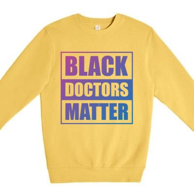 Black Doctors Matter History Month African Pride Bhm Meaningful Gift Premium Crewneck Sweatshirt