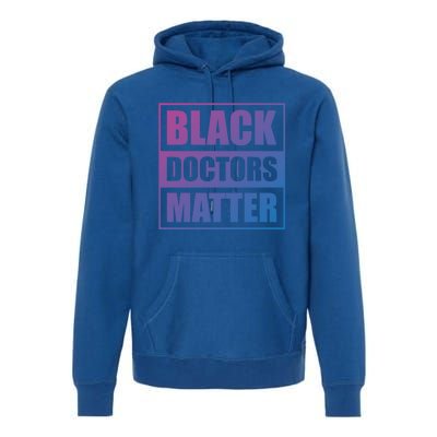 Black Doctors Matter History Month African Pride Bhm Meaningful Gift Premium Hoodie