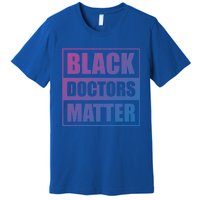 Black Doctors Matter History Month African Pride Bhm Meaningful Gift Premium T-Shirt