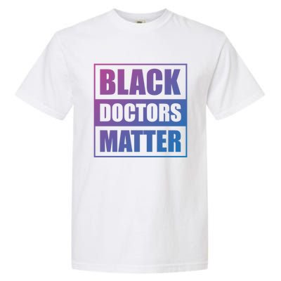 Black Doctors Matter History Month African Pride Bhm Meaningful Gift Garment-Dyed Heavyweight T-Shirt