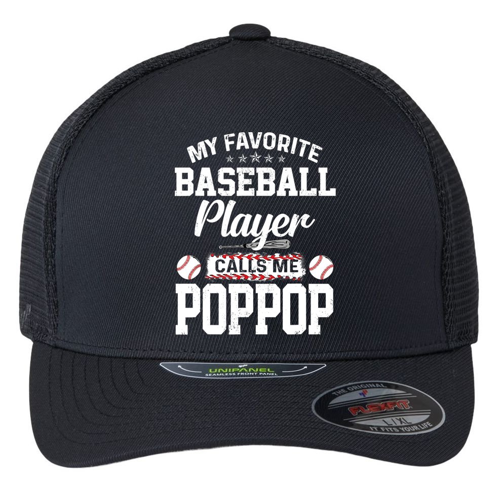 Baseball Dad My Favorite Baseball Player Calls Me PopPop Flexfit Unipanel Trucker Cap