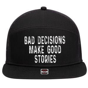 Bad Decisions Make Good Stories 7 Panel Mesh Trucker Snapback Hat