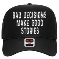 Bad Decisions Make Good Stories High Crown Mesh Back Trucker Hat