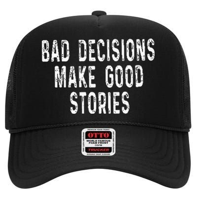 Bad Decisions Make Good Stories High Crown Mesh Back Trucker Hat