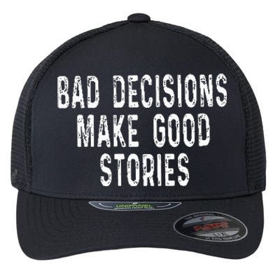 Bad Decisions Make Good Stories Flexfit Unipanel Trucker Cap